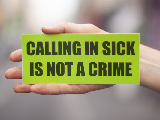 CALLING IN SICK IS NOT A CRIME BUMPER STICKER